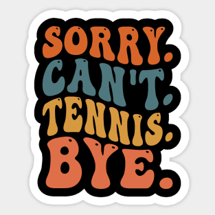 Sorry Can't Tennis Bye Sticker